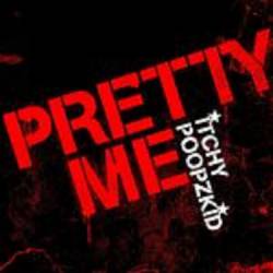 Itchy Poopzkid : Pretty Me